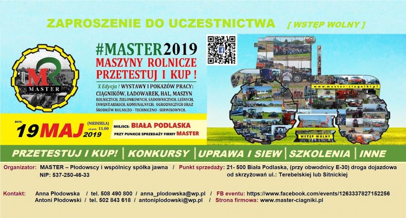 *ZAPROSZENIE*⇔MASTER Biała Podlaska 19 maj 2019⇔//Pokaz i wystawa maszyn rolniczych// WYSTAWA I POKAZ PRACY: CIĄGNIKÓW, ŁADOWAREK, HAL, MASZYN ROLNICZYCH, ZIELONKOWYCH, SADOWNICZYCH, INWENTARSKICH, KOMUNALNYCH, LEŚNYCH, OGRODNICZYCH ORAZ ŚRODKÓW ROLNICZO – TECHNICZNO – SERWISOWYCH.