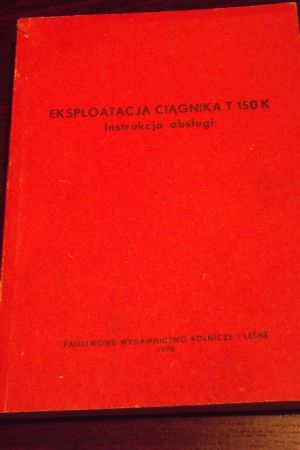 Instrukcja obsługi i eksploatacji ciągnika kołowego T 150 K
